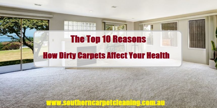 The Top 10 Reasons How Dirty Carpets Affect Your Health