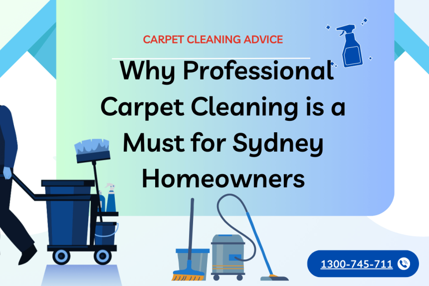 Why Professional Carpet Cleaning is a Must for Sydney Homeowners